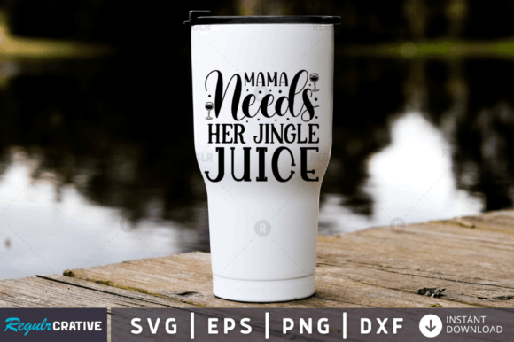 Mama Needs Her Jingle Juice SVG Design